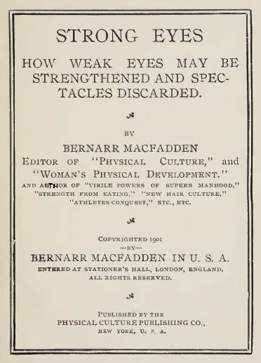 Strong eyes: how weak eyes may be strengthened and spectacles discarded. MacFadden 1901